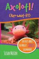 Axolotl!: Fun Facts About the World's Coolest Salamander - An Info-Picturebook for Kids di Susan Mason edito da LIGHTNING SOURCE INC