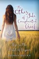 The Other Side of Complicated Grief: Hope in the Midst of Despair di Rhonda O'Neill R. N. edito da LIGHTNING SOURCE INC