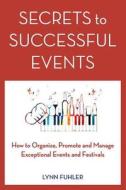 Secrets to Successful Events di Lynn Fuhler edito da Flying Compass Press