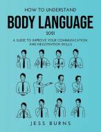 HOW TO UNDERSTAND BODY LANGUAGE 2021 di Jess Burns edito da Jess Burns