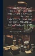 First, Second and Third Reports of the Wellcome Tropical Research Laboratories at the Gordon Memorial College, Khartoum di Andrew Balfour, Wellcome Tropical Resea Laboratories edito da LEGARE STREET PR