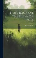 Note Book On The Story Of Jesus di Florence Buck edito da LEGARE STREET PR