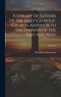 A Library Of Fathers Of The Holy Catholic Church, Anterior To The Division Of The East And West; Volume 7 di Saint John Chrysostom edito da LEGARE STREET PR