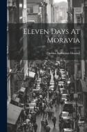 Eleven Days At Moravia di Thomas Robinson Hazard edito da LEGARE STREET PR