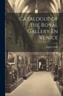 Catalogue of the Royal Gallery En Venice di Angelo Conti edito da LEGARE STREET PR