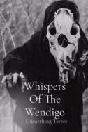 Whispers Of The Wendigo di Doug Hensley edito da Whispers of the Wendigo: Unearthing Terror