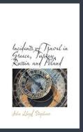 Incidents Of Travel In Greece, Turkey, Russia And Poland di John Lloyd Stephens edito da Bibliolife