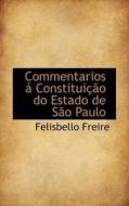 Commentarios A Constituicao Do Estado De Sao Paulo di Felisbello Freire edito da Bibliolife