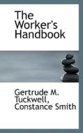 The Worker's Handbook di Gertrude M Tuckwell, Constance Smith edito da Bibliolife