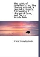 The Spirit Of Seventy-six; Or, The Coming Woman, A Prophetic Drama, Followed By A Change Of Base, An di Ariana Wormeley Curtis edito da Bibliolife