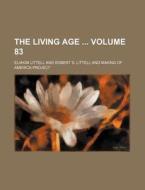 The Living Age Volume 83 di Eliakim Littell edito da Rarebooksclub.com