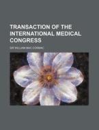 Transaction of the International Medical Congress di William Mac Cormac edito da Rarebooksclub.com
