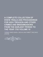 A   Complete Collection of State Trials and Proceedings for High Treason and Other Crimes and Misdemeanors from the Earliest Period to the Year 1783 V di Thomas Jones Howell edito da Rarebooksclub.com