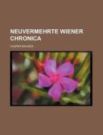 Neuvermehrte Wiener Chronica di Caspar Maurer edito da Rarebooksclub.com