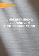 Understanding Branding in Higher Education di Anthony Lowrie edito da Palgrave Macmillan