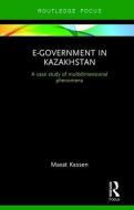 E-Government in Kazakhstan di Maxat Kassen edito da Taylor & Francis Ltd