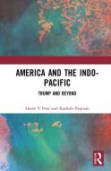 America And The Indo-Pacific di Harsh V Pant, Kashish Parpiani edito da Taylor & Francis Ltd