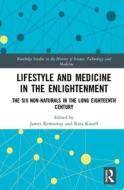 Lifestyle And Medicine In The Enlightenment di James Kennaway, Rina Knoeff edito da Taylor & Francis Ltd