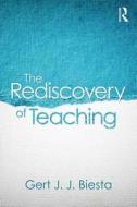 The Rediscovery of Teaching di Gert J. J. (Brunel University London Biesta edito da Taylor & Francis Ltd