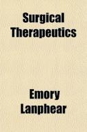 Surgical Therapeutics di Emory Lanphear edito da General Books