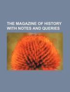 The Magazine Of History With Notes And Queries (volume 1) di Books Group edito da General Books Llc