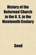 History Of The Reformed Church In The U. di Jr. Good edito da General Books