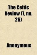 The Celtic Review 7, No. 26 di Anonymous edito da General Books