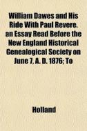 William Dawes And His Ride With Paul Rev di Holland edito da General Books