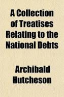 A Collection Of Treatises Relating To Th di Archibald Hutcheson edito da General Books