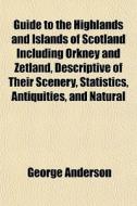 Guide To The Highlands And Islands Of Sc di George Anderson edito da General Books