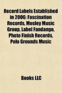 Record Labels Established In 2006: Fasci di Books Llc edito da Books LLC, Wiki Series