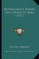 Rothschild's Fiddle and Other Stories (1917) di Anton Pavlovich Chekhov edito da Kessinger Publishing