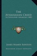 The Athanasian Creed: Six Expository Addresses (1885) di James Hamer Rawdon edito da Kessinger Publishing