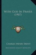 With God in Prayer (1907) di Charles Henry Brent edito da Kessinger Publishing