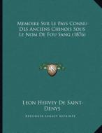 Memoire Sur Le Pays Connu Des Anciens Chinois Sous Le Nom de Fou Sang (1876) di Leon Hervey De Saint-Denys edito da Kessinger Publishing