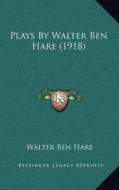 Plays by Walter Ben Hare (1918) di Walter Ben Hare edito da Kessinger Publishing