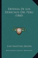 Defensa de Los Derechos del Peru (1860) di Luis Faustino Zegers edito da Kessinger Publishing