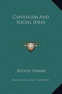Capitalism and Social Ideas di Rudolf Steiner edito da Kessinger Publishing