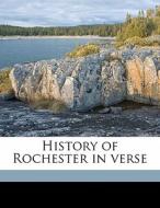 History Of Rochester In Verse di John G. Allen edito da Nabu Press
