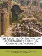 The Registers Of The Wallon Or Strangers di Eglise Canterbury edito da Lightning Source Uk Ltd