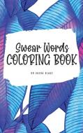 Swear Words Coloring Book for Young Adults and Teens (6x9 Hardcover Coloring Book / Activity Book) di Sheba Blake edito da Sheba Blake Publishing