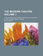 The Modern Theatre; A Collection of Successful Modern Plays, as Acted at the Theatres Royal, London Volume 1 di Mrs Inchbald edito da Rarebooksclub.com