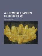 Allgemeine Franken-geschichte Volume 1 di Georg Lommel edito da Rarebooksclub.com