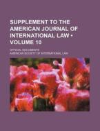 Supplement To The American Journal Of International Law (volume 10 ); Official Documents di American Society of International Law edito da General Books Llc
