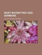 Mary Magnifying God, Sermons di William Humphrey edito da General Books Llc