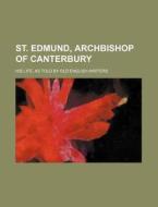 St. Edmund, Archbishop of Canterbury; His Life, as Told by Old English Writers di Books Group edito da Rarebooksclub.com