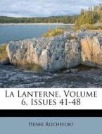 La Lanterne, Volume 6, Issues 41-48 di Henri Rochefort edito da Nabu Press
