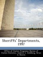 Sheriffs\' Departments, 1997 di Andrew L Goldberg, Brian A Reaves edito da Bibliogov