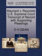 Maynard V. Reynolds U.s. Supreme Court Transcript Of Record With Supporting Pleadings di O H Dean edito da Gale, U.s. Supreme Court Records