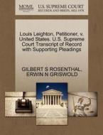 Louis Leighton, Petitioner, V. United States. U.s. Supreme Court Transcript Of Record With Supporting Pleadings di Gilbert S Rosenthal, Erwin N Griswold edito da Gale, U.s. Supreme Court Records
